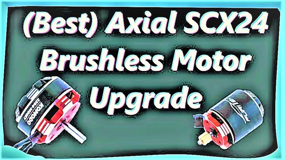 (Best) Axial SCX24 Brushless Motor Upgrade