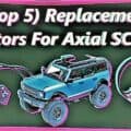 (Top 5) Replacement Motors For Axial SCX24