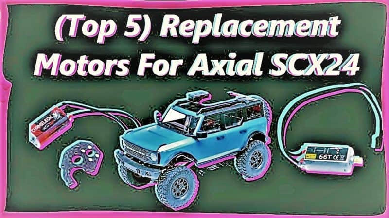 (Top 5) Replacement Motors For Axial SCX24