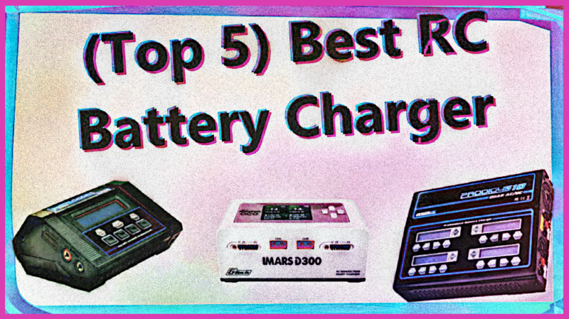 (Top 5) Best RC Battery Charger